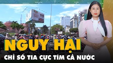 Dự báo thời tiết 4-3: Chỉ số tia cực tím trên cả nước đều ở ngưỡng nguy cơ gây hại cao đến rất cao
