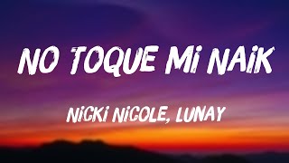 No Toque Mi Naik - Nicki Nicole, Lunay {Lyrics Video} 💦