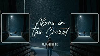 Alone in the Crowd | Instrumental Music | Modern Music