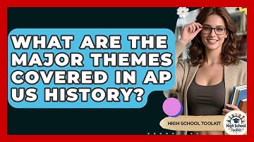 What Are The Major Themes Covered In AP US History? - High School Toolkit