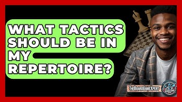 What Tactics Should Be In My Repertoire? - The Board Game Xpert