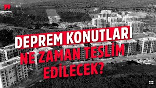 Deprem Konuları Ne Zaman Teslim Edilecek?