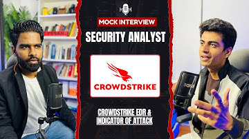 IoA and CrowdStrike EDR  | Mock Interview | Cyber Security Analyst or SOC Analyst