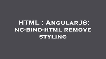 HTML : AngularJS: ng-bind-html remove styling