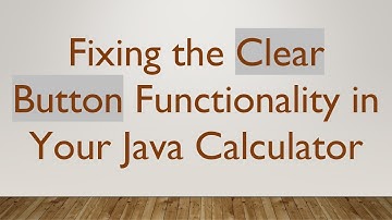 Fixing the Clear Button Functionality in Your Java Calculator