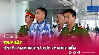 KỊCH TÍNH trinh sát đột kích bắt sống tội phạm truy nã cực kỳ nguy hiểm ‘trên trời’ |Kể chuyện vụ án