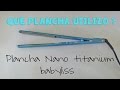 Que plancha utilizo ? Nano titanium Babyliss