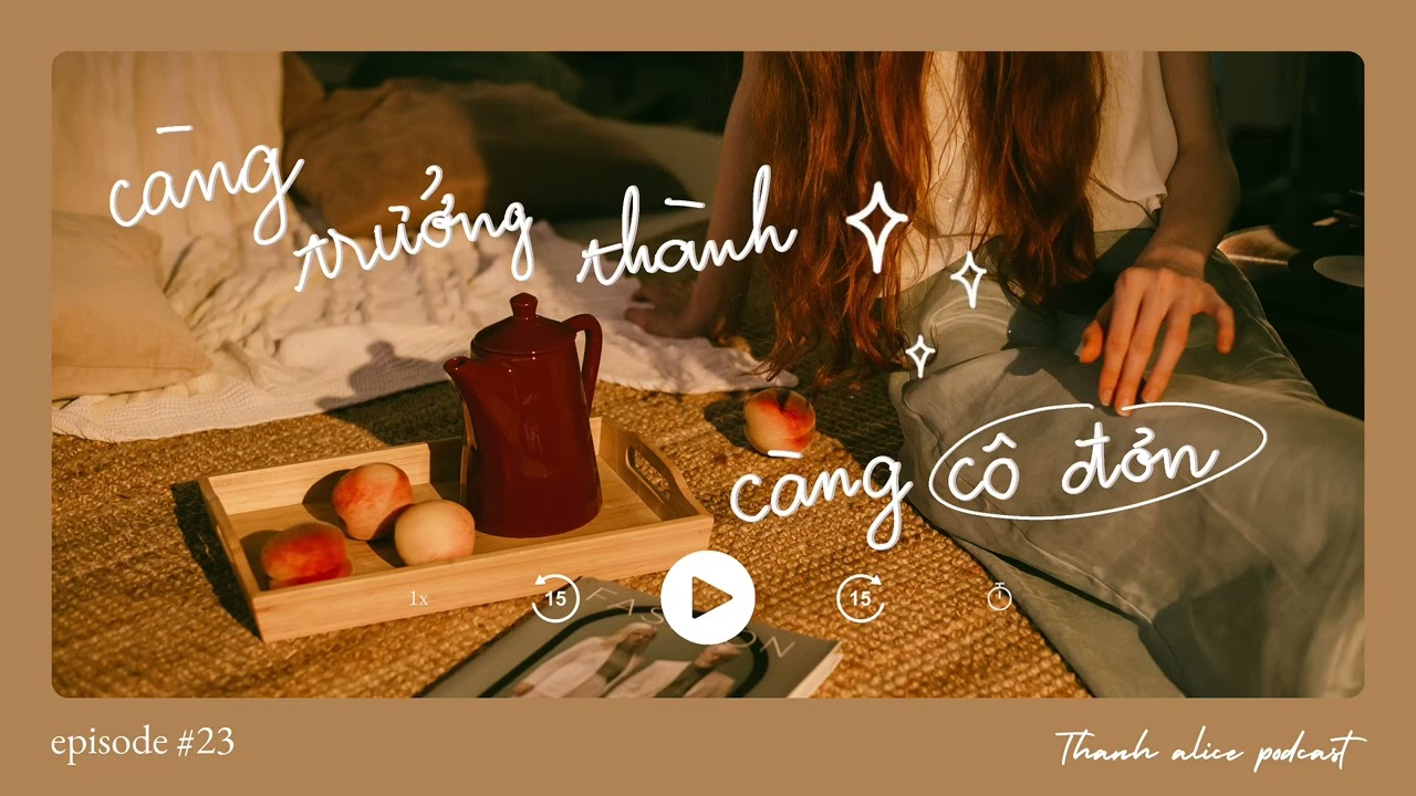 Outline Video PODCAST #23 | càng trưởng thành, càng cô đơn