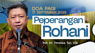 PEPERANGAN ROHANI | Pdt. Dr. Timotius Tan, S.Si. | 17 September 2025 | 05.00 WIB