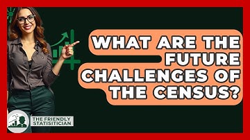 What Are The Future Challenges Of The Census? - The Friendly Statistician