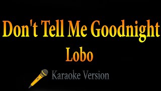 Lobo - Don't Tell Me Goodnight (Karaoke)