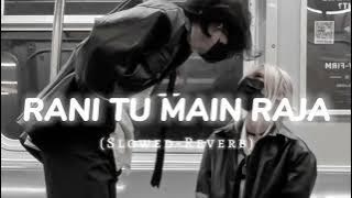 Rani Tu Main Raja Slowed-Reverb || LOFI MOOD