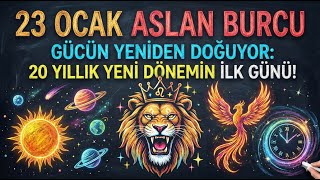 23 Ocak Aslan Burcu Gücün Yeniden Doğuyor 20 Yıllık Yeni Dönemin İlk Günü