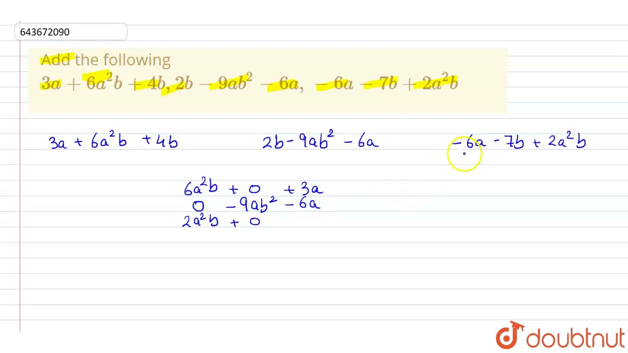 Add the following 3a+6a^2b+4b,2b-9ab^2-6a,-6a-7b+2a^2b | 7 | ALGEBRAIC ...
