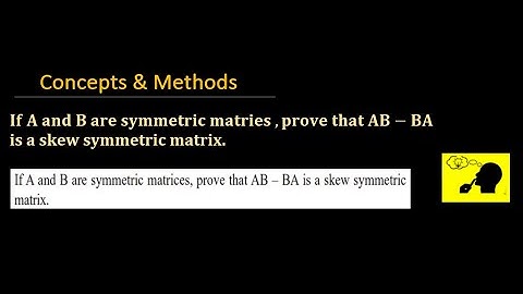 If A and B are symmetric matrices , prove that AB−BA is a skew symmetric matrix