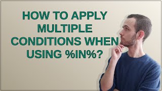 How to apply multiple conditions when using %in%?