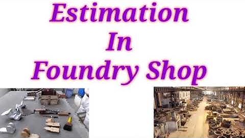Estimations in Foundary shop-Estimating n costing