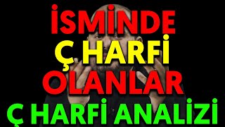 İSMİNDE Ç HARFİ OLANLAR | Ç HARFİ ANALİZİ detaylı isim analizi nasıl yapılır nasıl hesaplanır