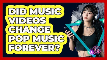 Did Music Videos Change Pop Music Forever?