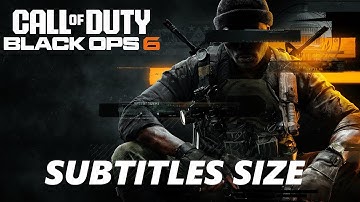 How To Adjust Subtitles Size In Call Of Duty Black Ops 6