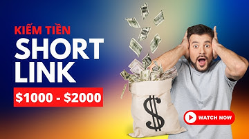 Hướng dẫn kiếm tiền online | Kiếm 1- 2000$ với Short Link Không Biết Gì Cũng Làm Được | Phần 1