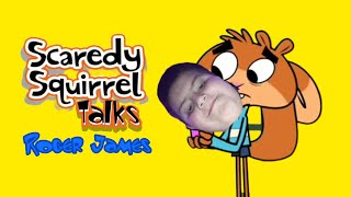 Scaredy Squirrel Talks Roger James