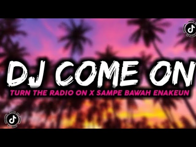 DJ KANE || COME COME ON TURN THE RADIO ON X SAMPE BAWAH ENAKEUN || DJ TERBARU 2022 class=