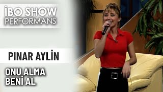 Onu Alma Beni Al | Pınar Aylin | İbo Show Performans Resimi