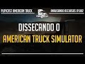 DISSECANDO O AMERICAN TRUCK SIMULATOR - EP. 002