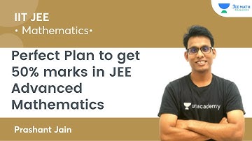 Perfect Plan to get 50% marks in JEE Advanced Mathematics | IIT JEE|JEE Math Rankers | Prashant Jain