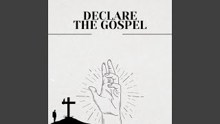 Declare the Gospel