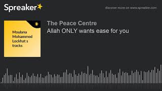 Allah ONLY wants ease for you (part 1 of 3)