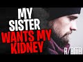 AITA As I WON'T Give My Sister My Kidney (r/aita)