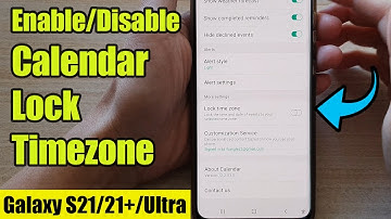 Galaxy S21/Ultra/Plus: How to Enable/Disable Calendar Lock Timezone