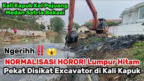 NORMALISASI HOROR! Lumpur Hitam Pekat Disikat Excavator di Kali Kapuk