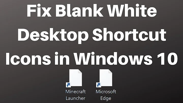 How to Fix Blank White Desktop Shortcut Icons in Windows 10