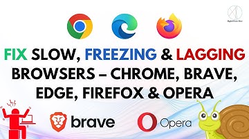 Fix Slow, Freezing & Lagging Browsers – Chrome, Brave, Edge, Firefox & Opera