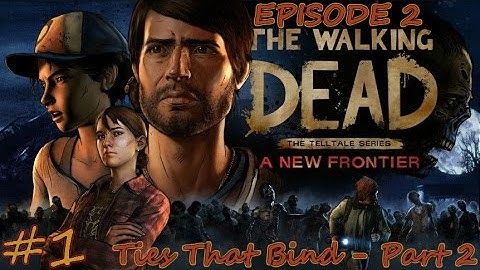 The Walking Dead: A New Frontier - Episode 2 "TIES THAT BIND (PART 2)" - Part 1 Playthrough