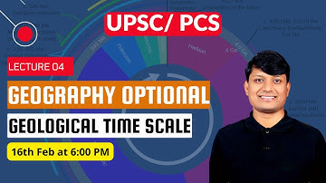 Geography Optional UPSC: Lecture 04: Geological Time Scale and Age of Earth