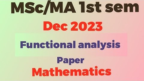 MSc MA 1st sem/functional analysis paper/Dec 2023/pdf file link in description