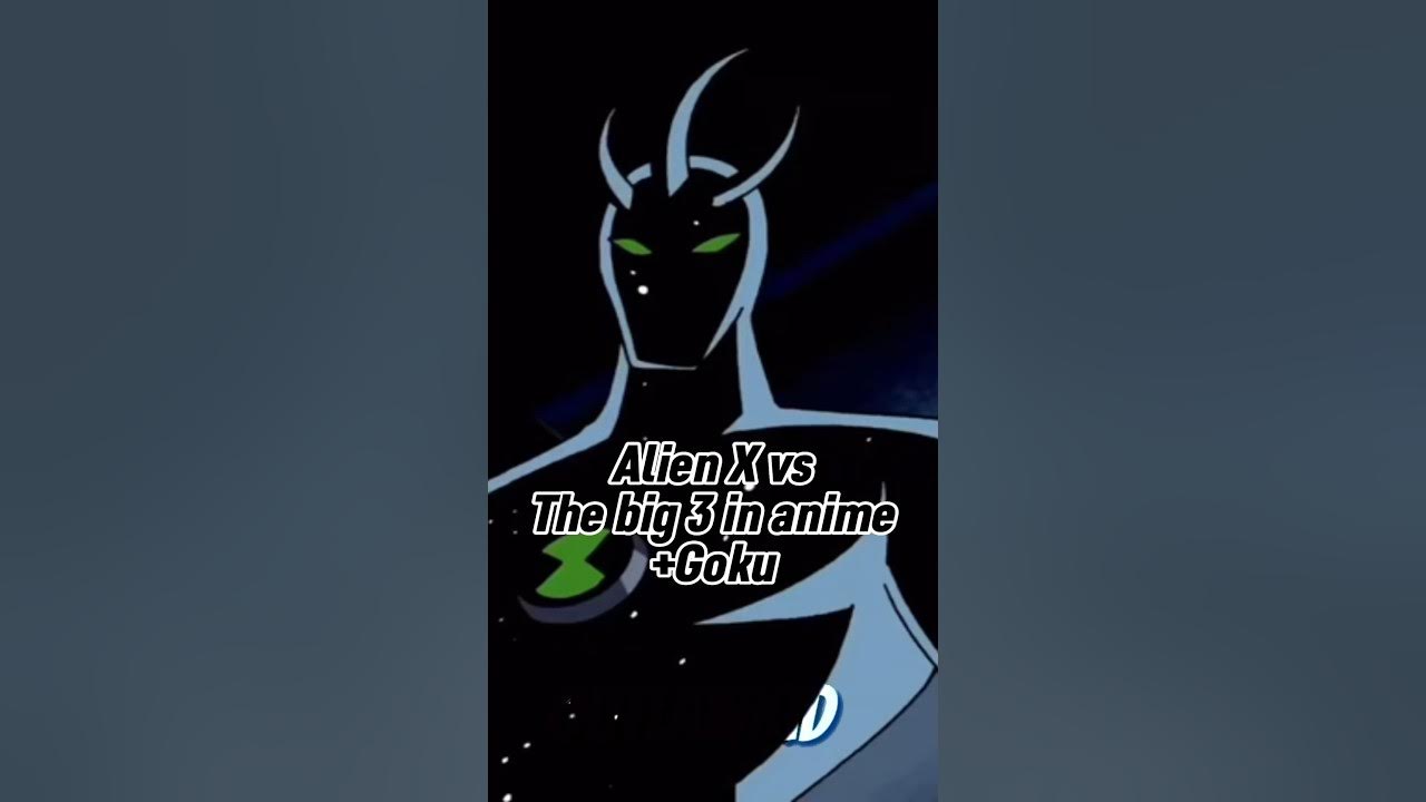 Alien X vs the big 3 of anime +Goku YouTube