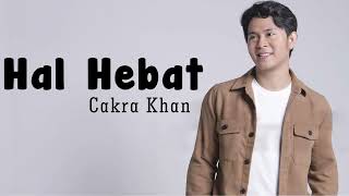 Cakra Khan - Hal Hebat | Lirik Video