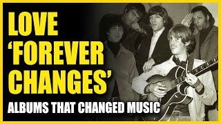 Albums That Changed Music: Love - Forever Changes