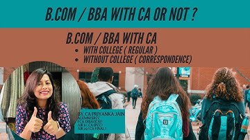 CA WITH REGULAR COLLEGE OR CORRESPONDENCE ? WHETHER TO DO BCOM/BBA OR NOT ?