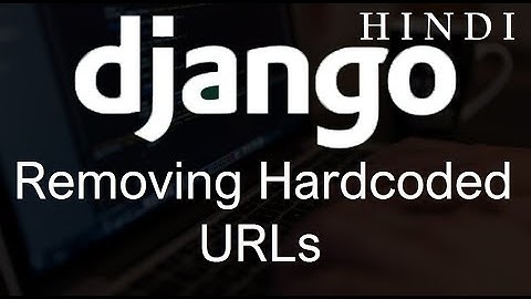 Django Tutorial   19   Removing Hardcoded URLs  ( हिन्दी)