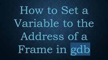 How to Set a Variable to the Address of a Frame in gdb