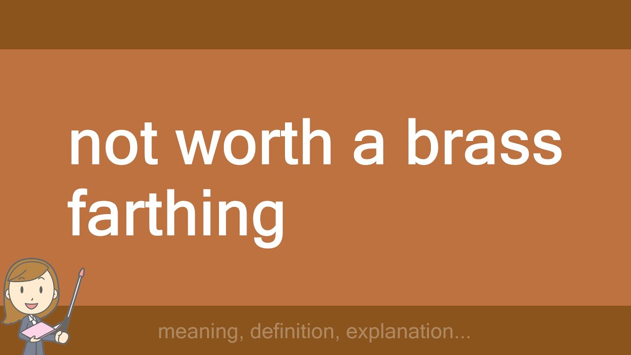 not worth a brass farthing YouTube