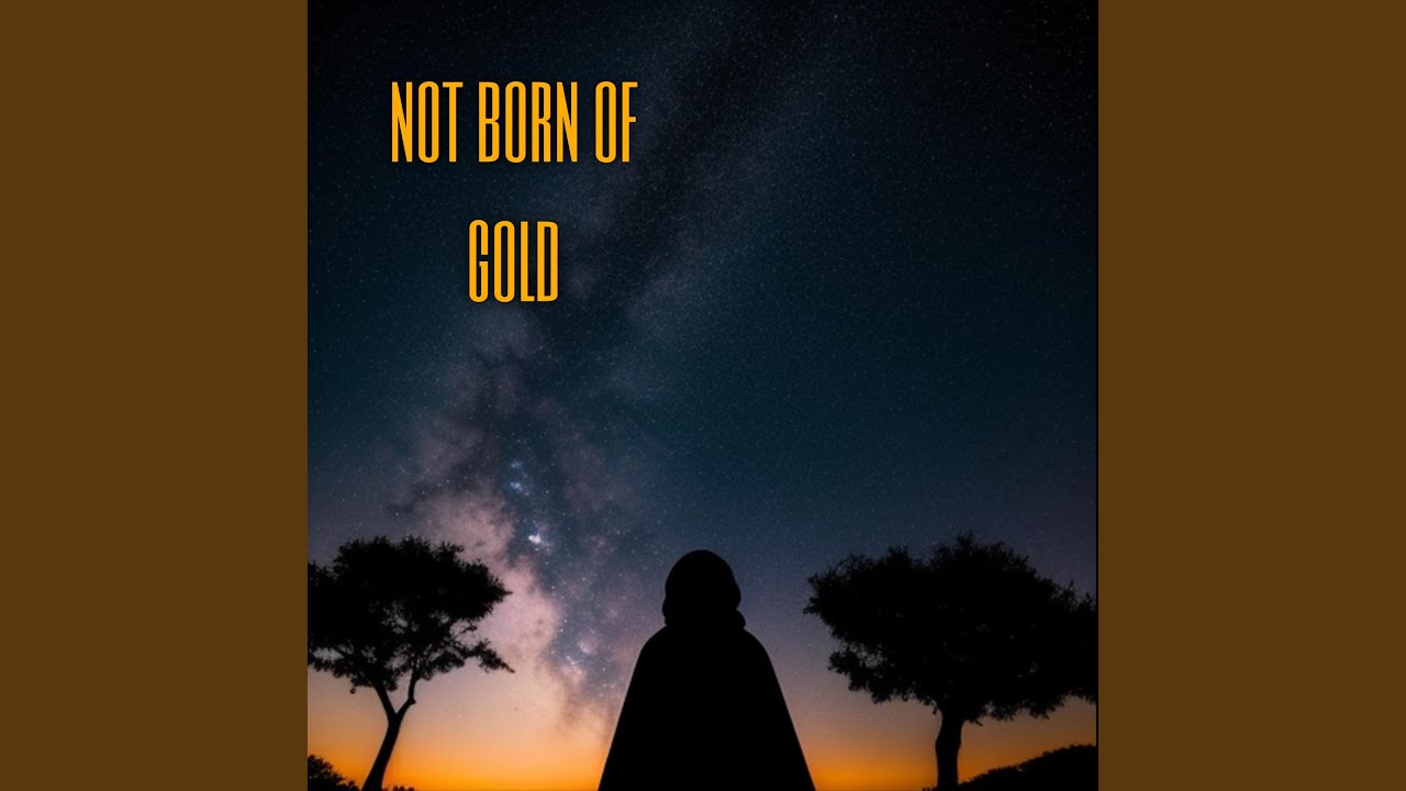 not born of gold