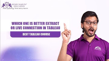 Which One is Better Extract Or Live Connection In Tableau | Henry Harvin Education