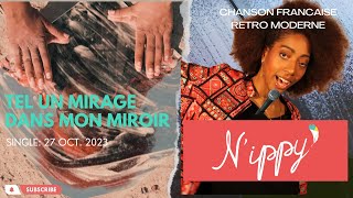 Video thumbnail of "N'ippy - Tel un mirage dans mon miroir-  Clip officiel        #chansonfrancaise #frenchsong"